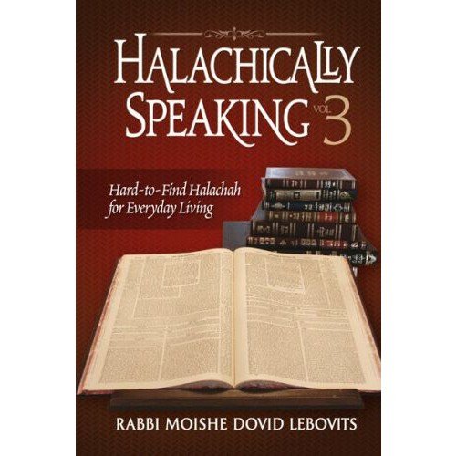 Halachically Speaking Vol. 3